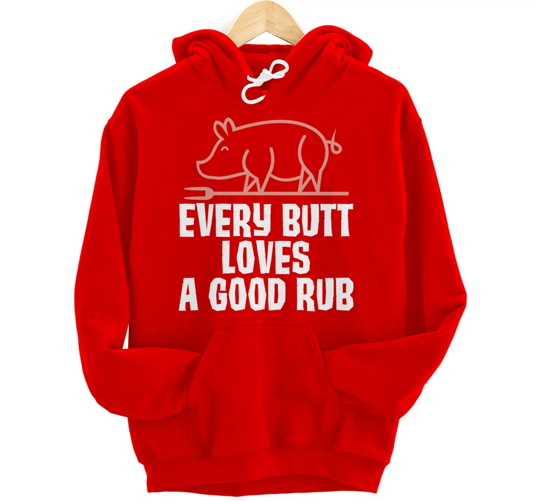 Every Butt Loves A Good Rub Meat Lover Gift Pullover Hoodie