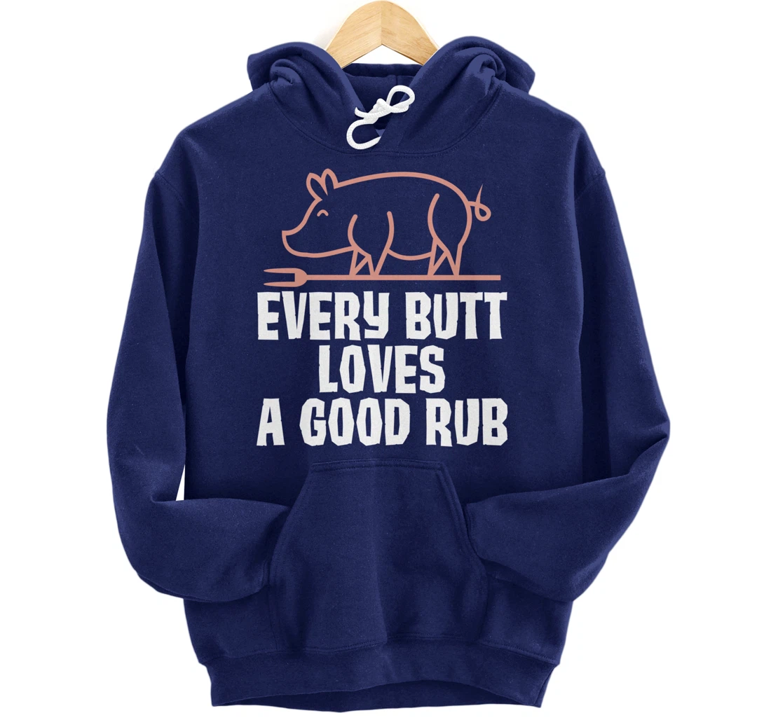 Every Butt Loves A Good Rub Meat Lover Gift Pullover Hoodie