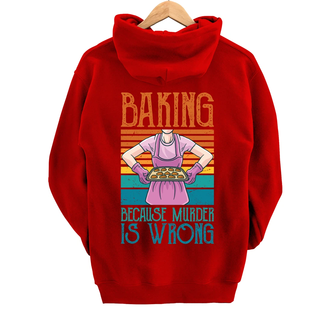 Baking Because Murder Is Wrong Funny Vintage Retro Baker Pullover Hoodie