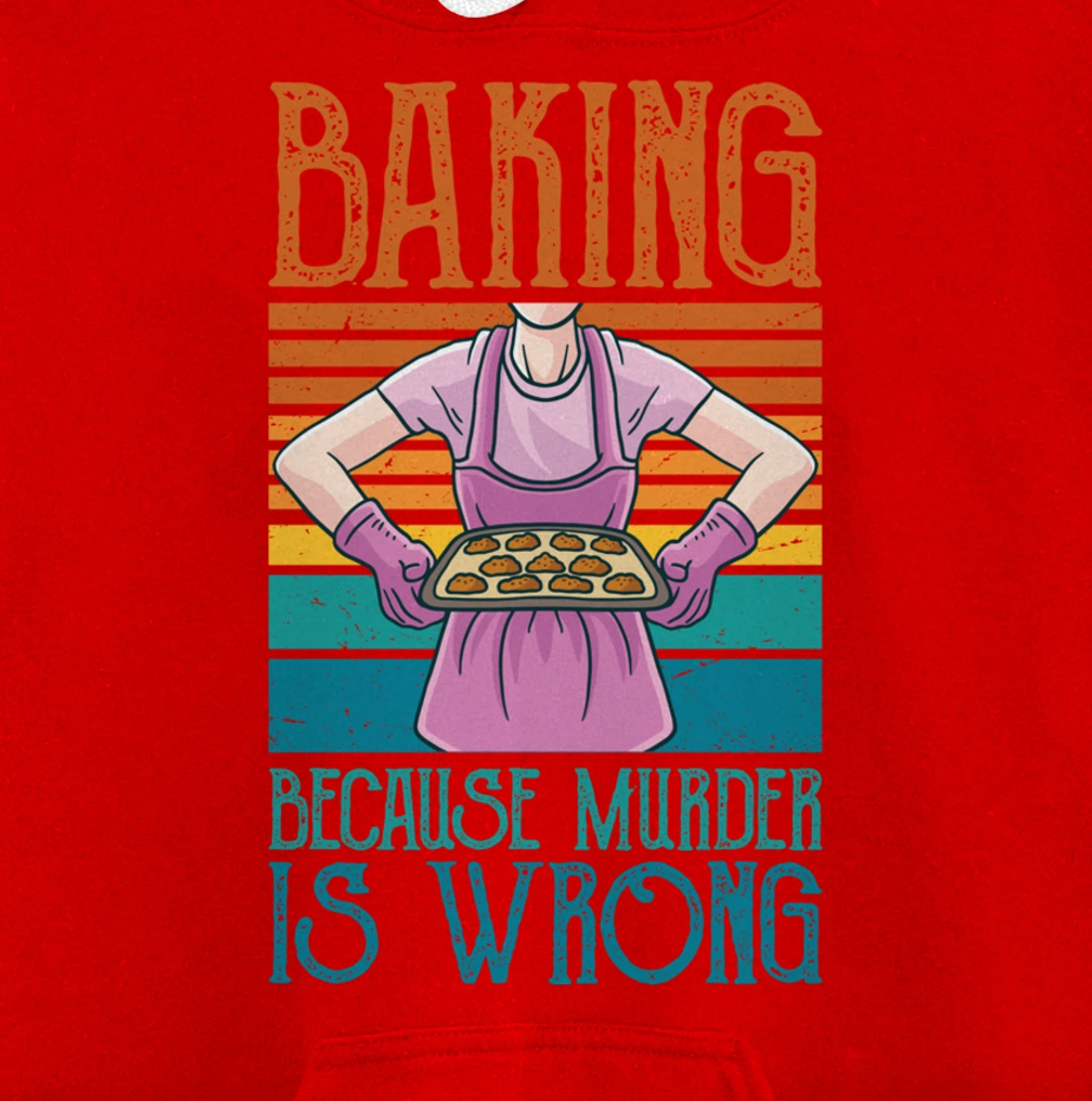 Baking Because Murder Is Wrong Funny Vintage Retro Baker Pullover Hoodie