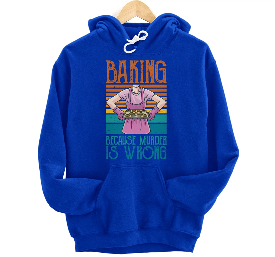 Baking Because Murder Is Wrong Funny Vintage Retro Baker Pullover Hoodie