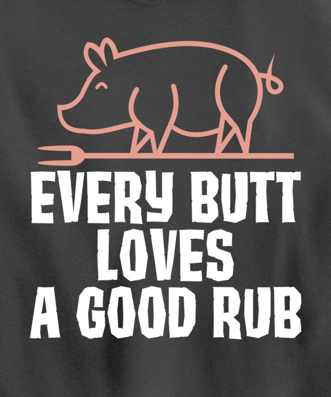 Every Butt Loves A Good Rub Meat Lover Gift Pullover Hoodie