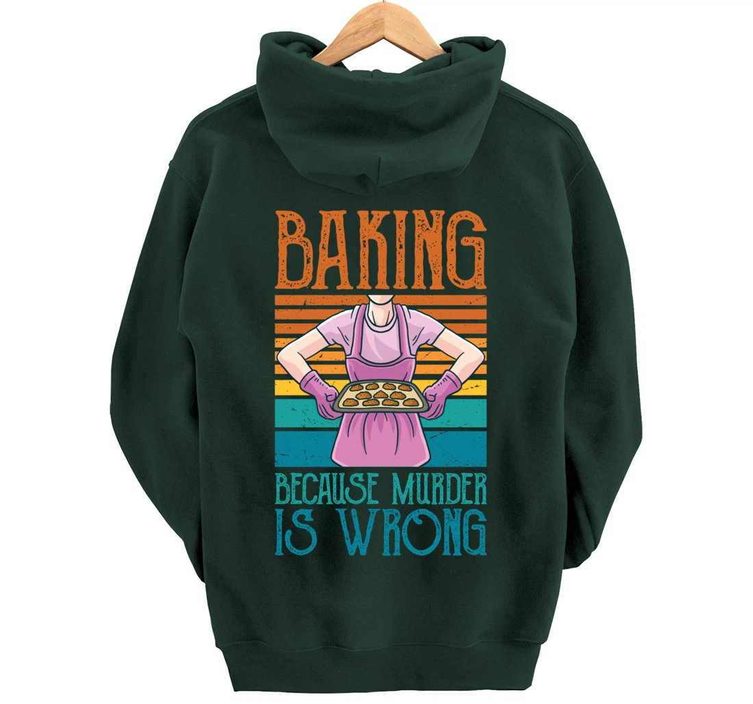 Baking Because Murder Is Wrong Funny Vintage Retro Baker Pullover Hoodie