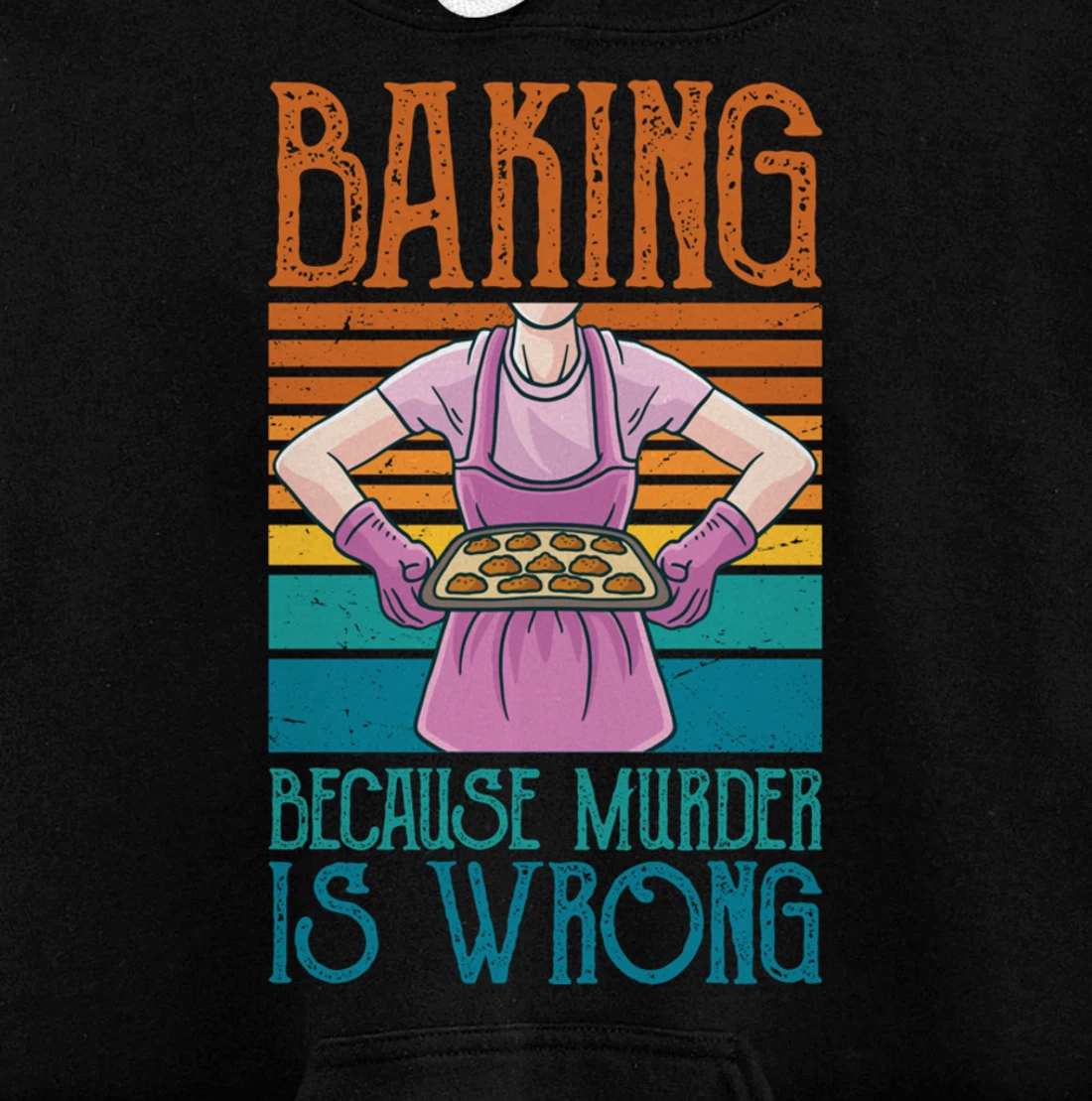 Baking Because Murder Is Wrong Funny Vintage Retro Baker Pullover Hoodie