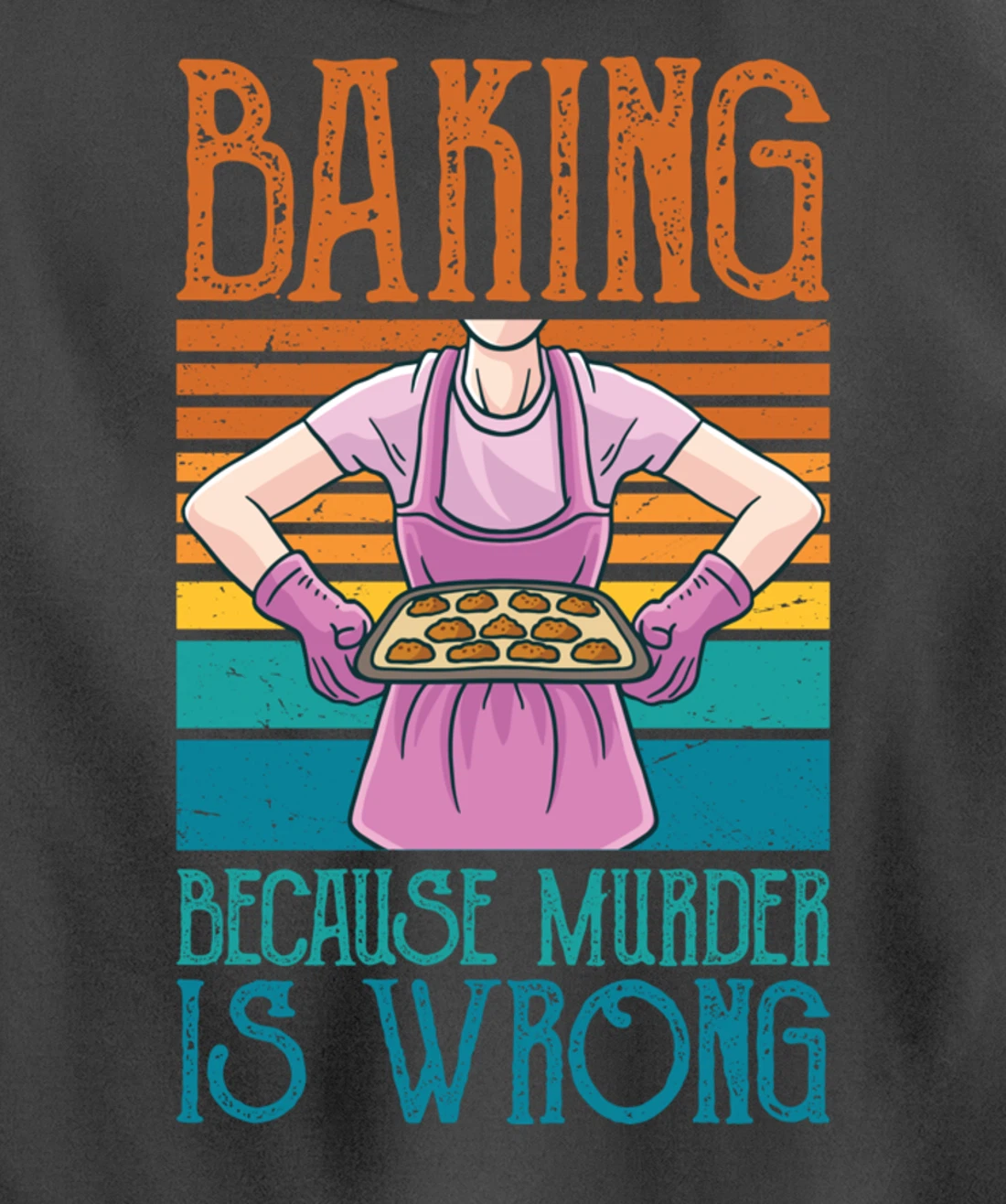 Baking Because Murder Is Wrong Funny Vintage Retro Baker Pullover Hoodie