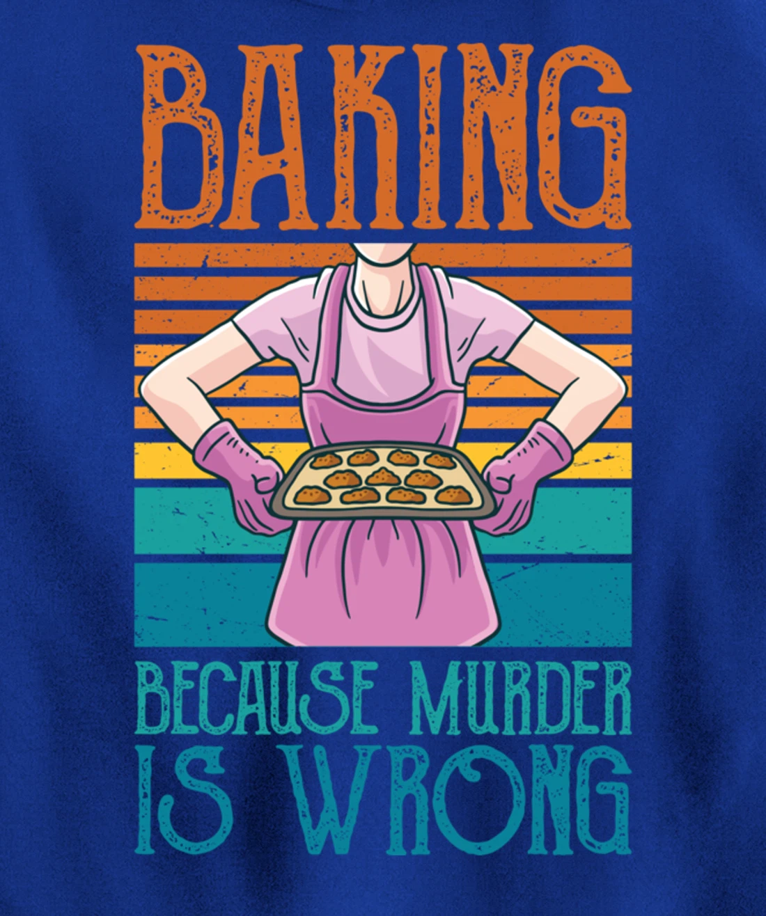 Baking Because Murder Is Wrong Funny Vintage Retro Baker Pullover Hoodie