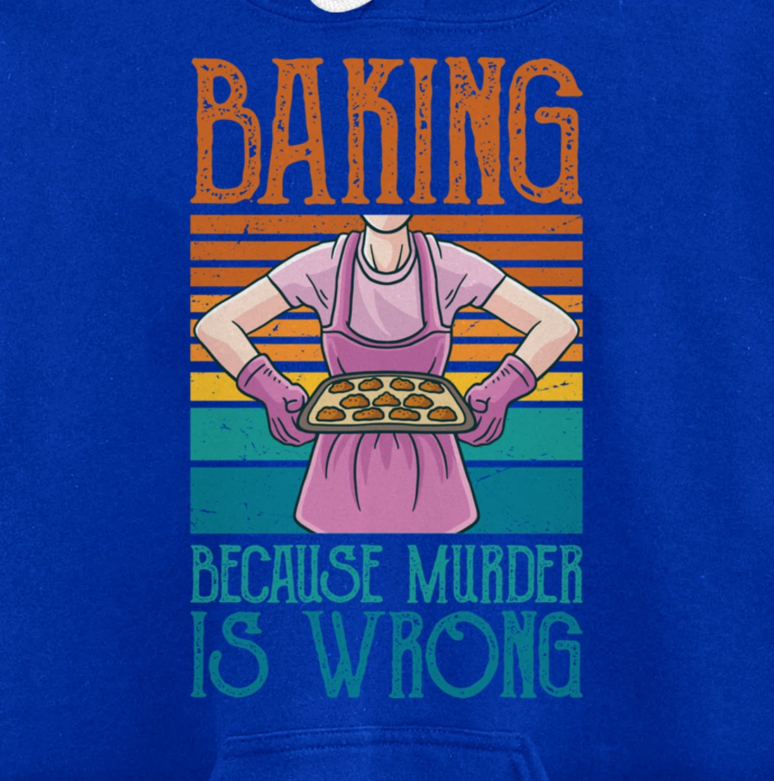 Baking Because Murder Is Wrong Funny Vintage Retro Baker Pullover Hoodie