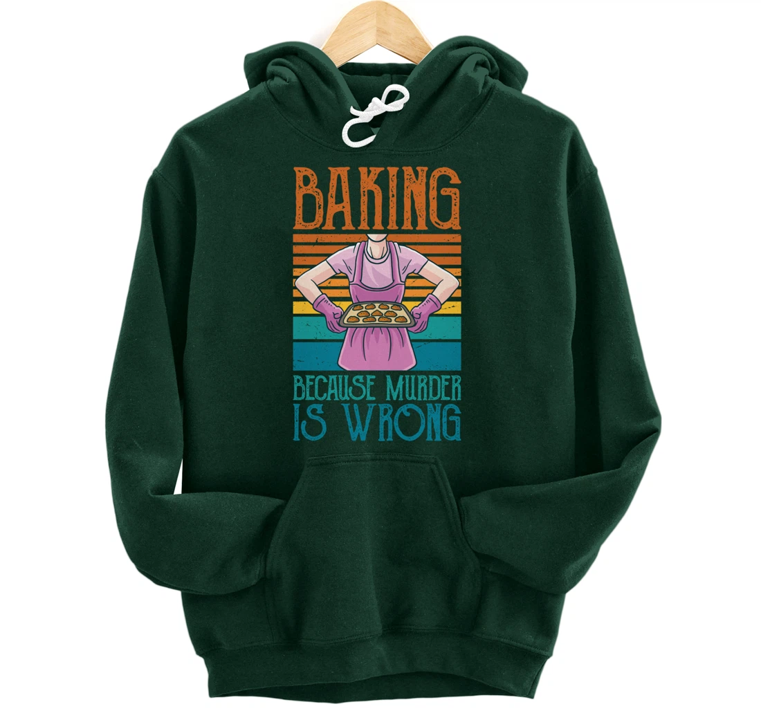 Baking Because Murder Is Wrong Funny Vintage Retro Baker Pullover Hoodie