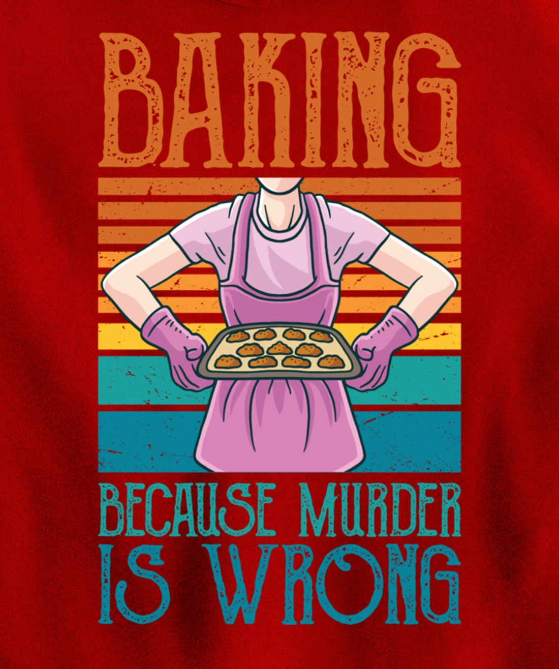 Baking Because Murder Is Wrong Funny Vintage Retro Baker Pullover Hoodie