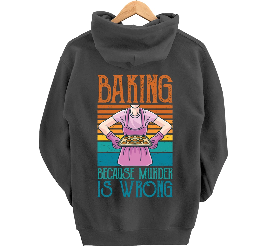 Baking Because Murder Is Wrong Funny Vintage Retro Baker Pullover Hoodie