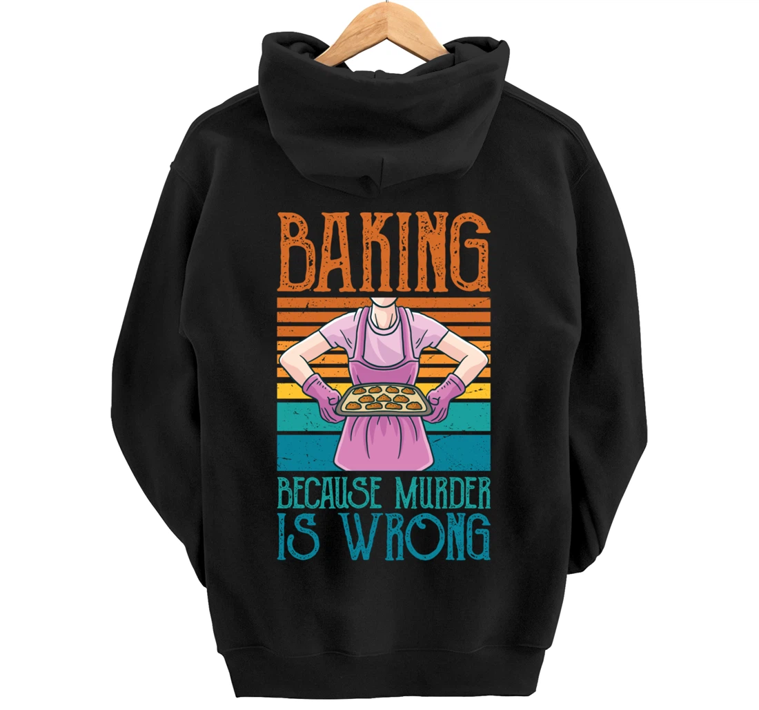 Baking Because Murder Is Wrong Funny Vintage Retro Baker Pullover Hoodie