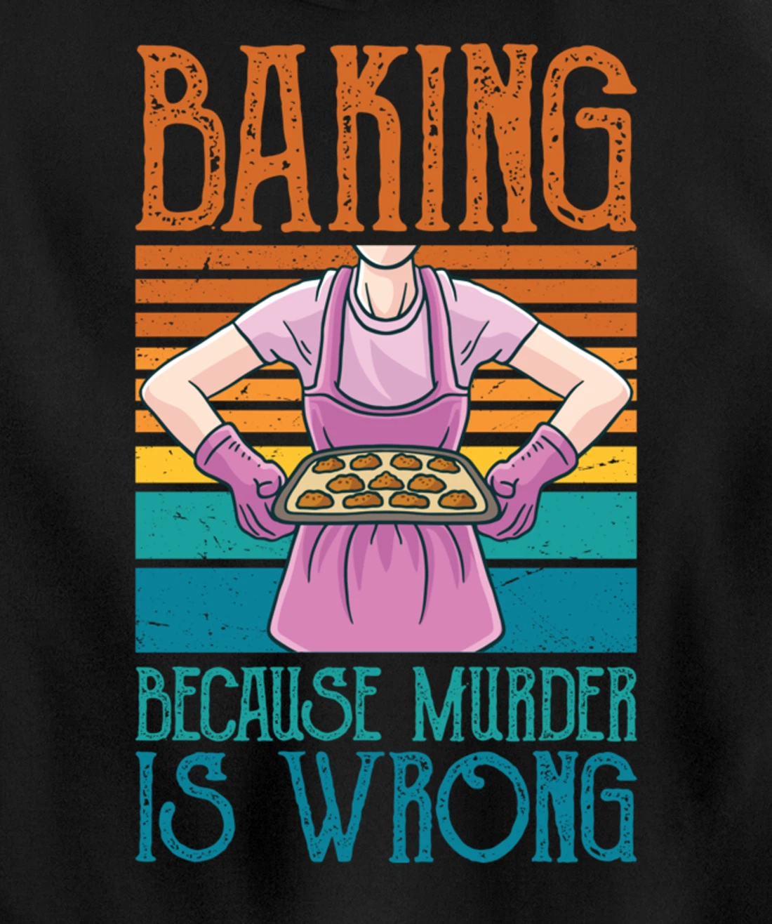 Baking Because Murder Is Wrong Funny Vintage Retro Baker Pullover Hoodie