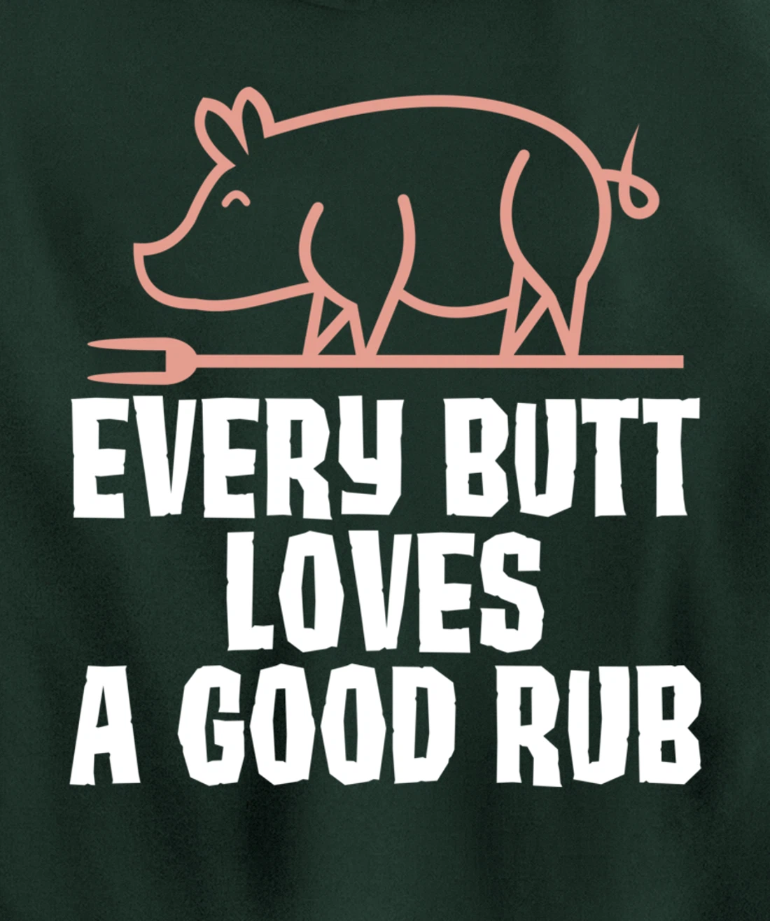 Every Butt Loves A Good Rub Meat Lover Gift Pullover Hoodie