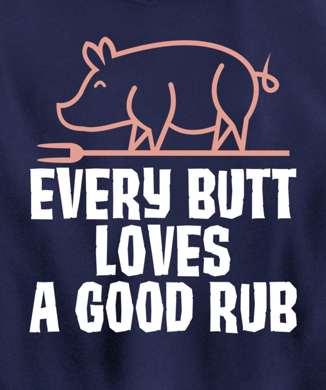Every Butt Loves A Good Rub Meat Lover Gift Pullover Hoodie