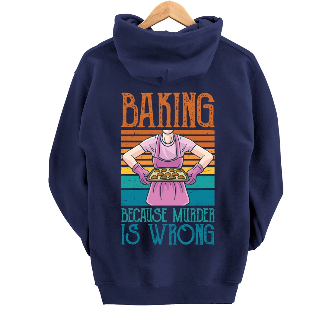 Baking Because Murder Is Wrong Funny Vintage Retro Baker Pullover Hoodie