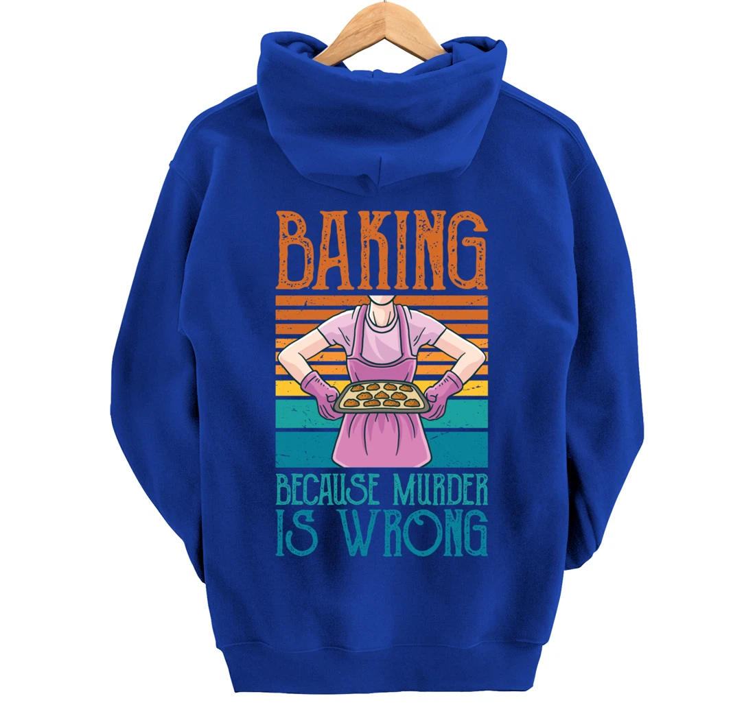 Baking Because Murder Is Wrong Funny Vintage Retro Baker Pullover Hoodie