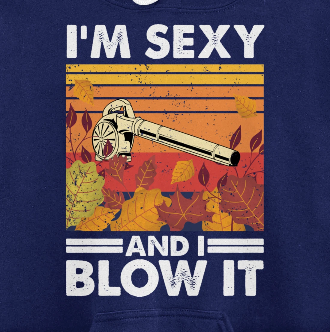 I'm sexy and I blow it, Garden Enthusiasts Leaf Blower Pullover Hoodie