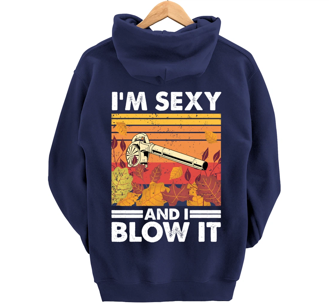 I'm sexy and I blow it, Garden Enthusiasts Leaf Blower Pullover Hoodie