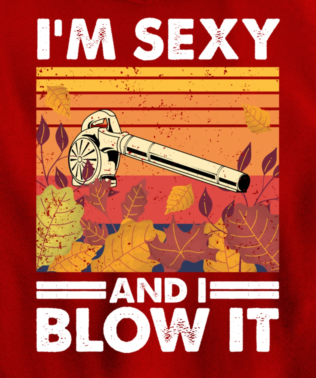 I'm sexy and I blow it, Garden Enthusiasts Leaf Blower Pullover Hoodie
