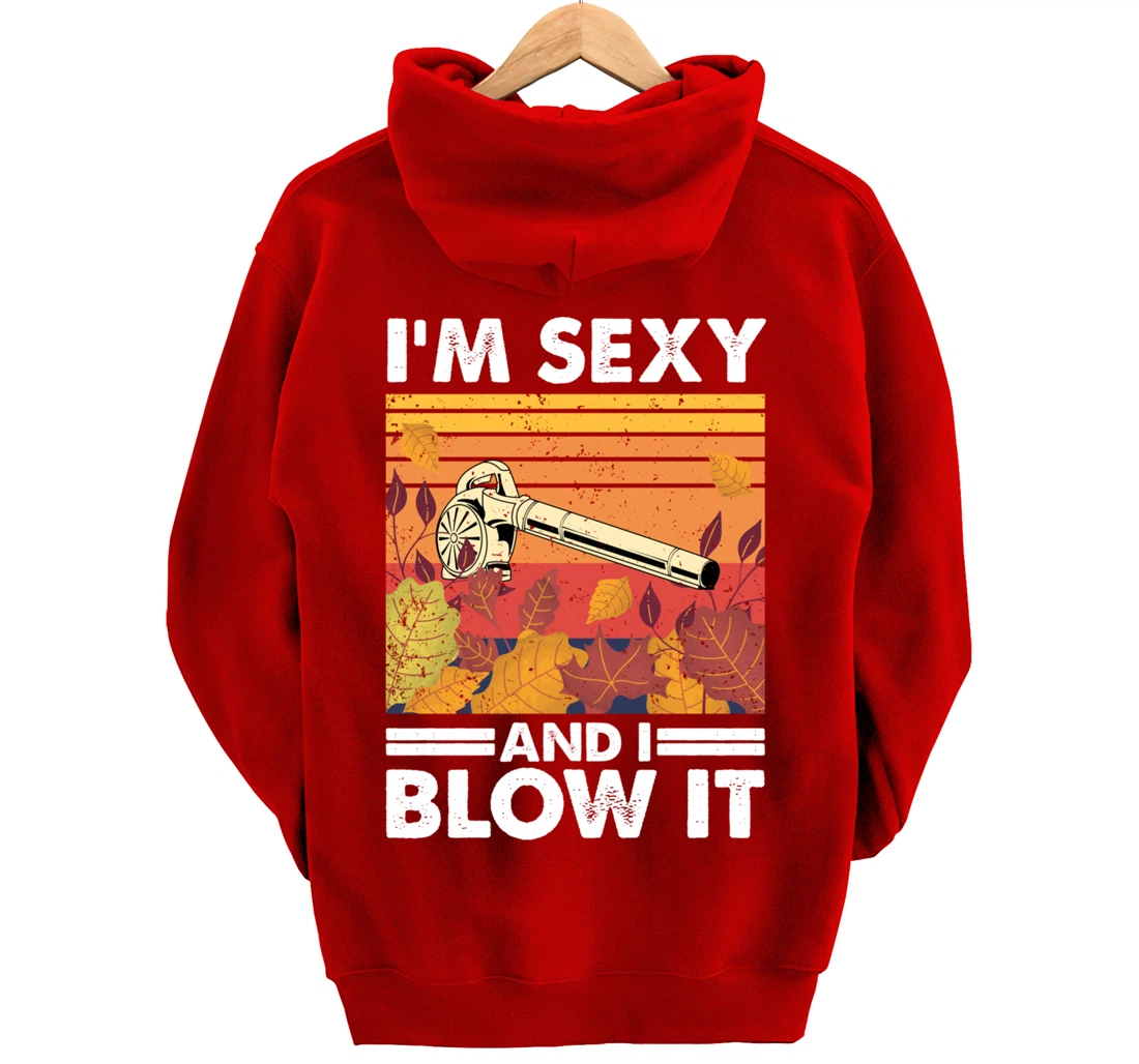 I'm sexy and I blow it, Garden Enthusiasts Leaf Blower Pullover Hoodie
