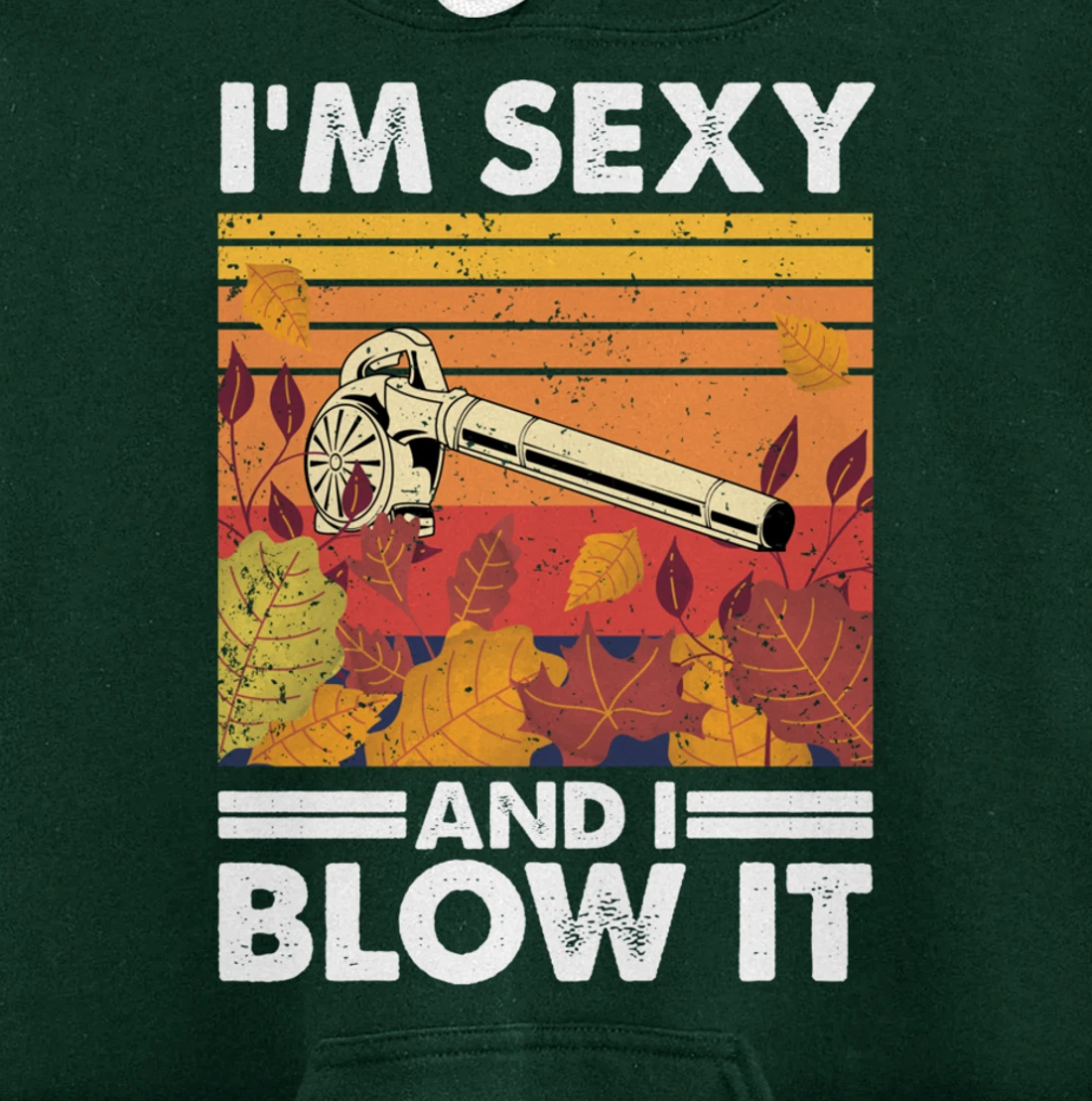 I'm sexy and I blow it, Garden Enthusiasts Leaf Blower Pullover Hoodie