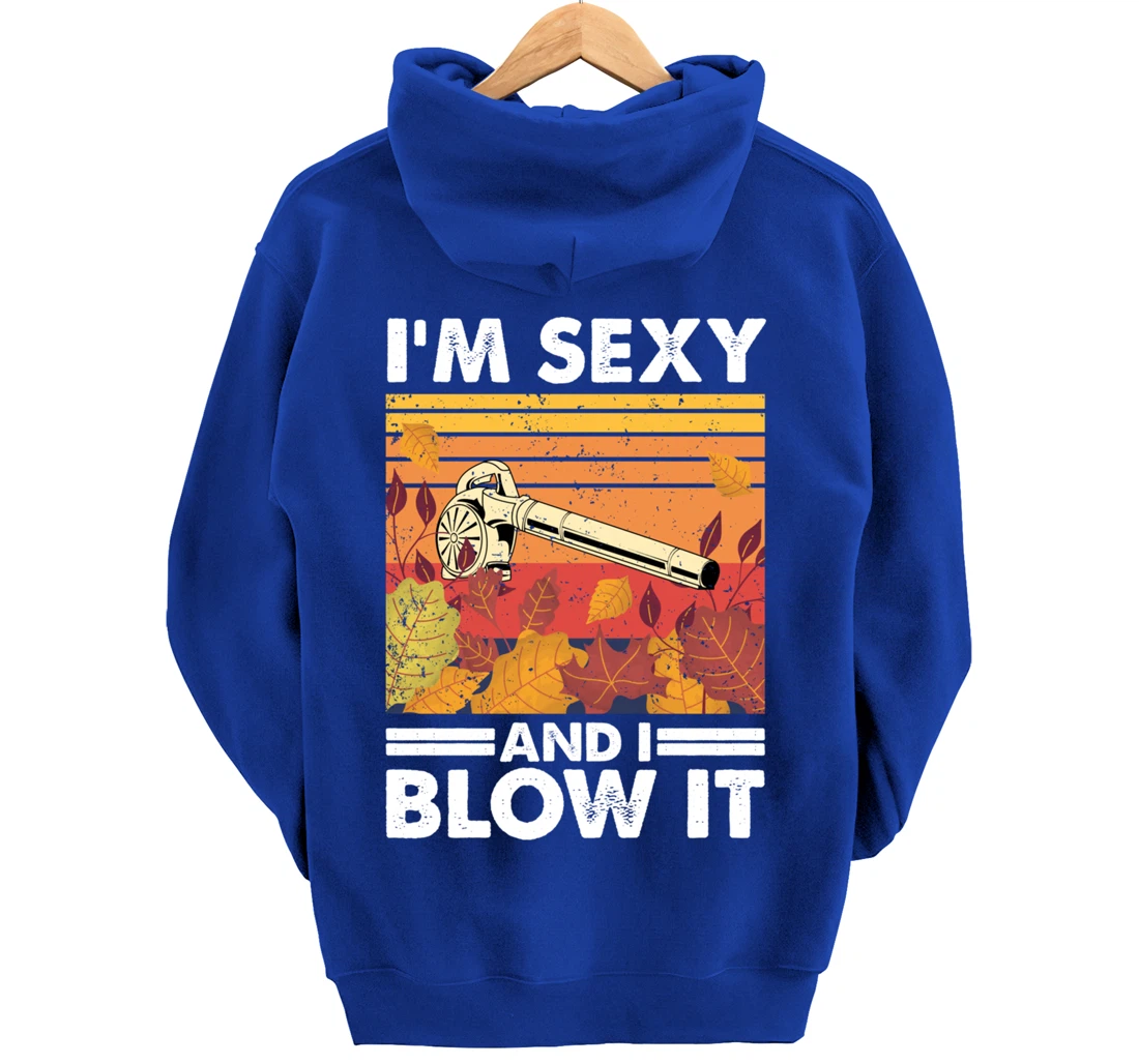 I'm sexy and I blow it, Garden Enthusiasts Leaf Blower Pullover Hoodie