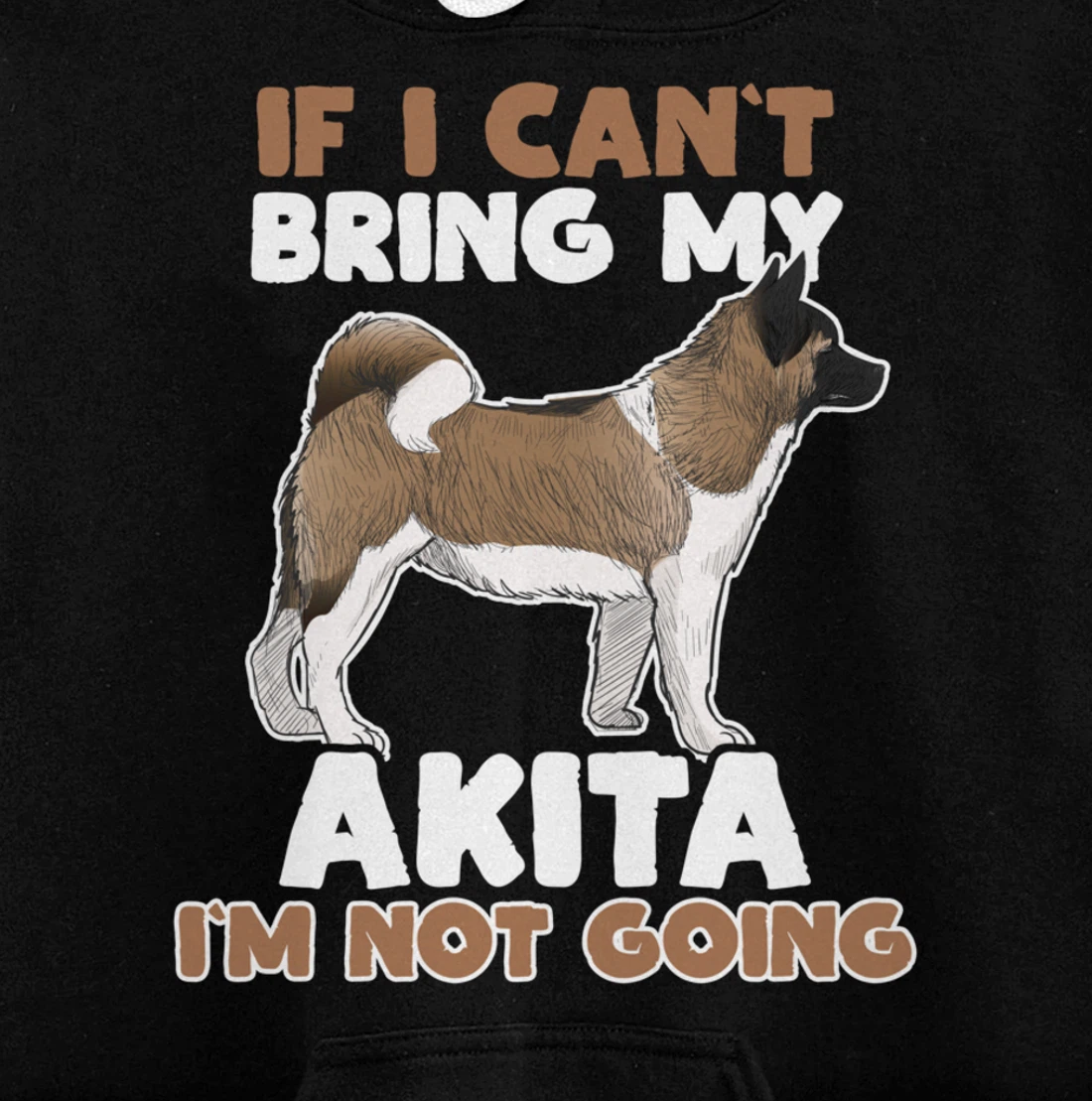 If I Cant Bring My Akita Im Not Going Funny Dog Lover Pullover Hoodie