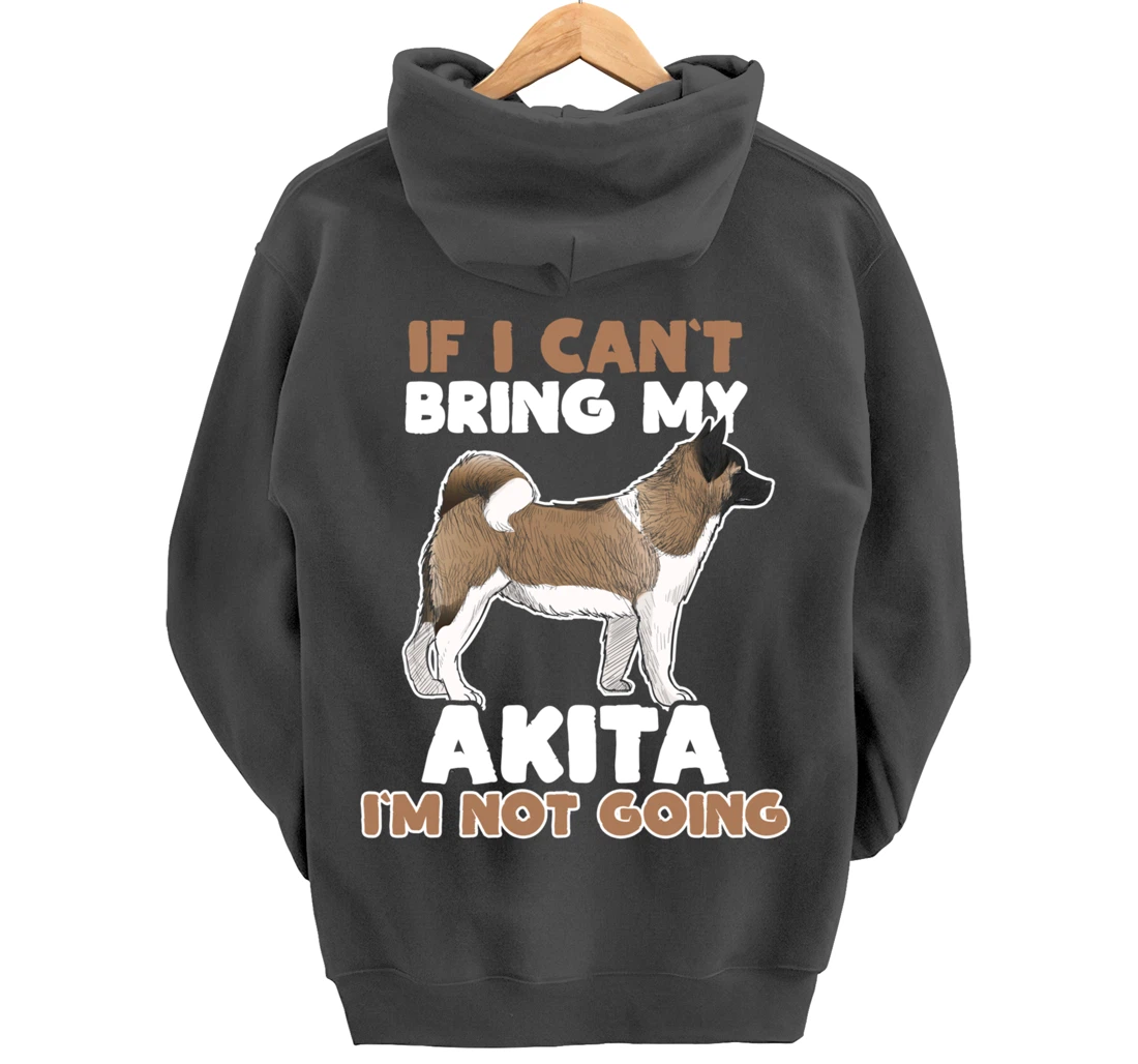 If I Cant Bring My Akita Im Not Going Funny Dog Lover Pullover Hoodie