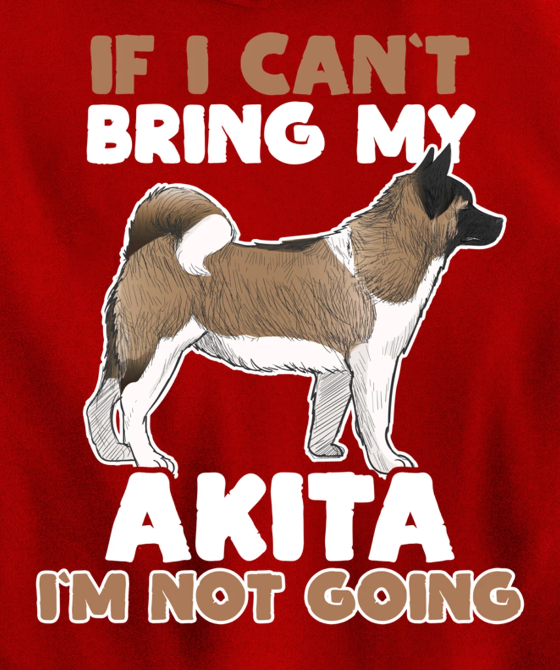 If I Cant Bring My Akita Im Not Going Funny Dog Lover Pullover Hoodie