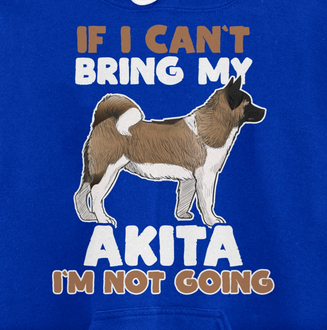 If I Cant Bring My Akita Im Not Going Funny Dog Lover Pullover Hoodie