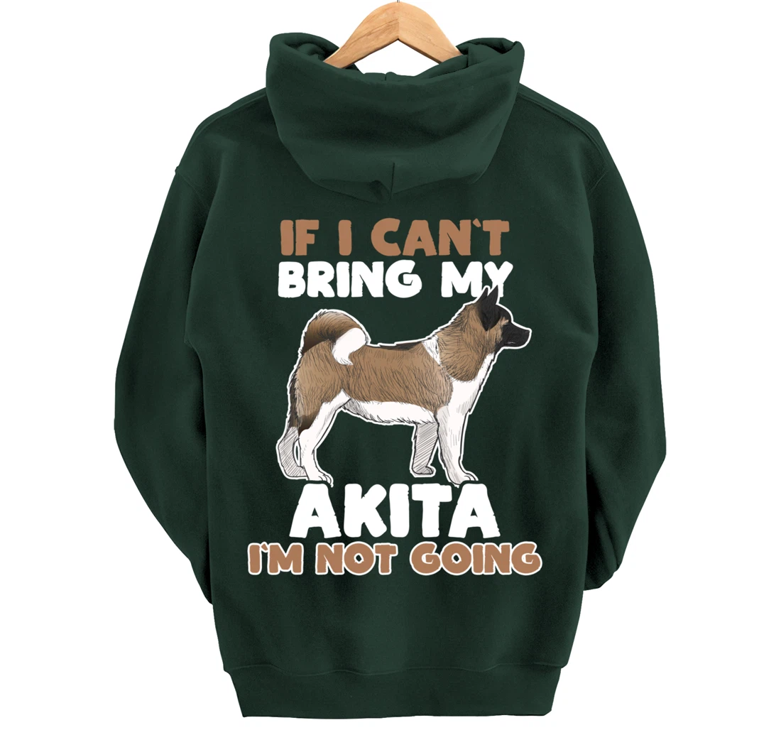 If I Cant Bring My Akita Im Not Going Funny Dog Lover Pullover Hoodie