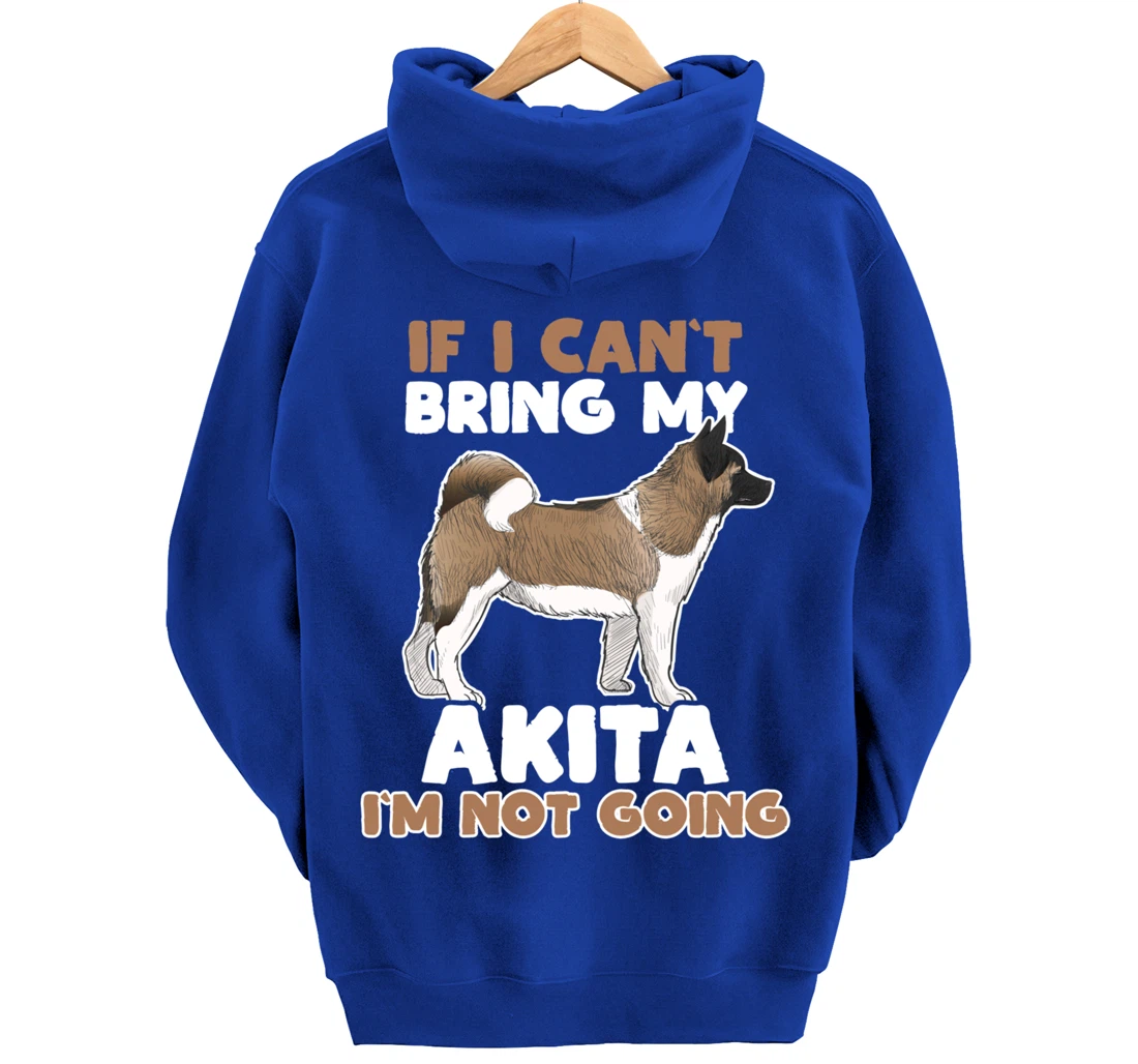 If I Cant Bring My Akita Im Not Going Funny Dog Lover Pullover Hoodie