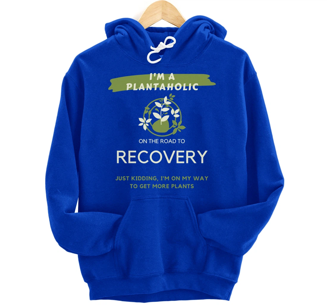 Plantaholic Gift I Am A Plantaholic On The Road To Recover Pullover Hoodie