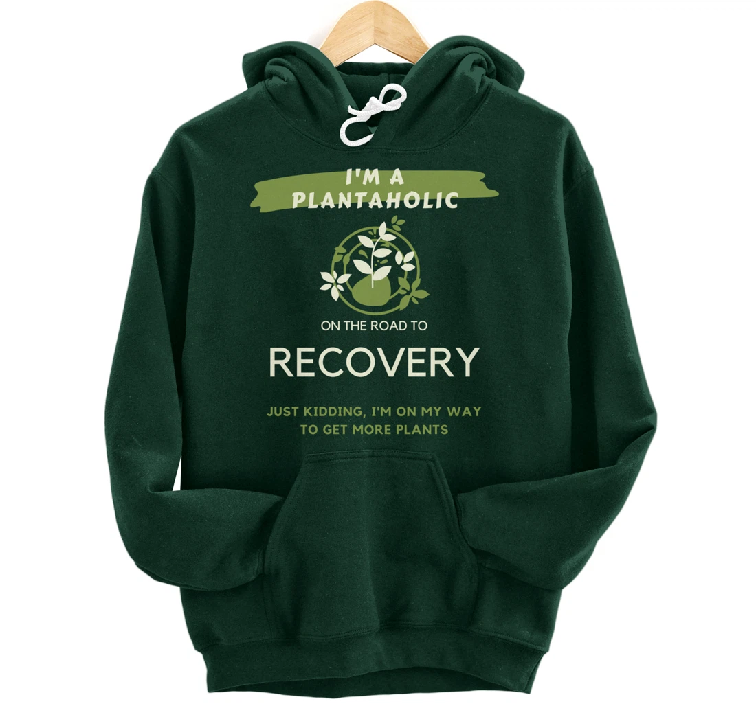 Plantaholic Gift I Am A Plantaholic On The Road To Recover Pullover Hoodie