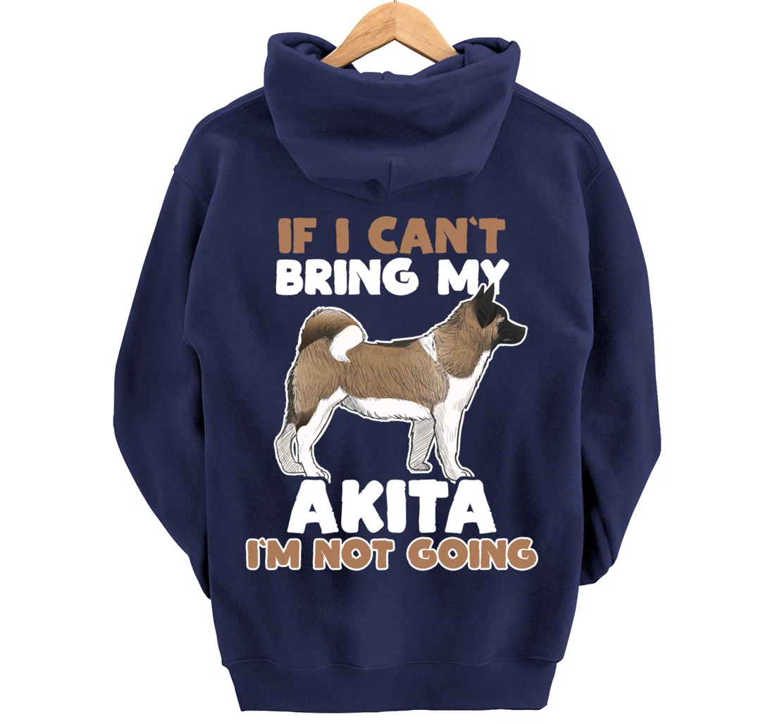 If I Cant Bring My Akita Im Not Going Funny Dog Lover Pullover Hoodie