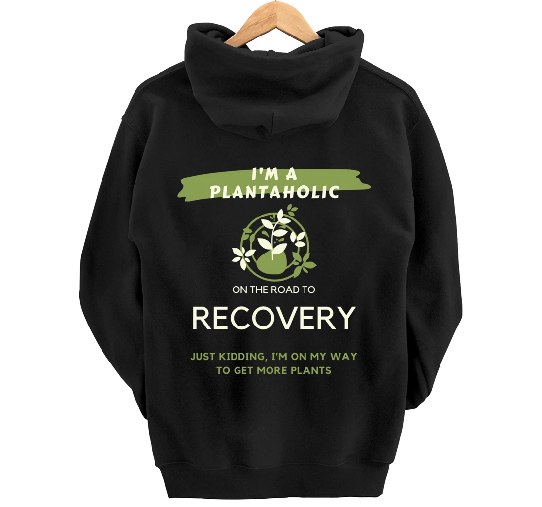 Plantaholic Gift I Am A Plantaholic On The Road To Recover Pullover Hoodie