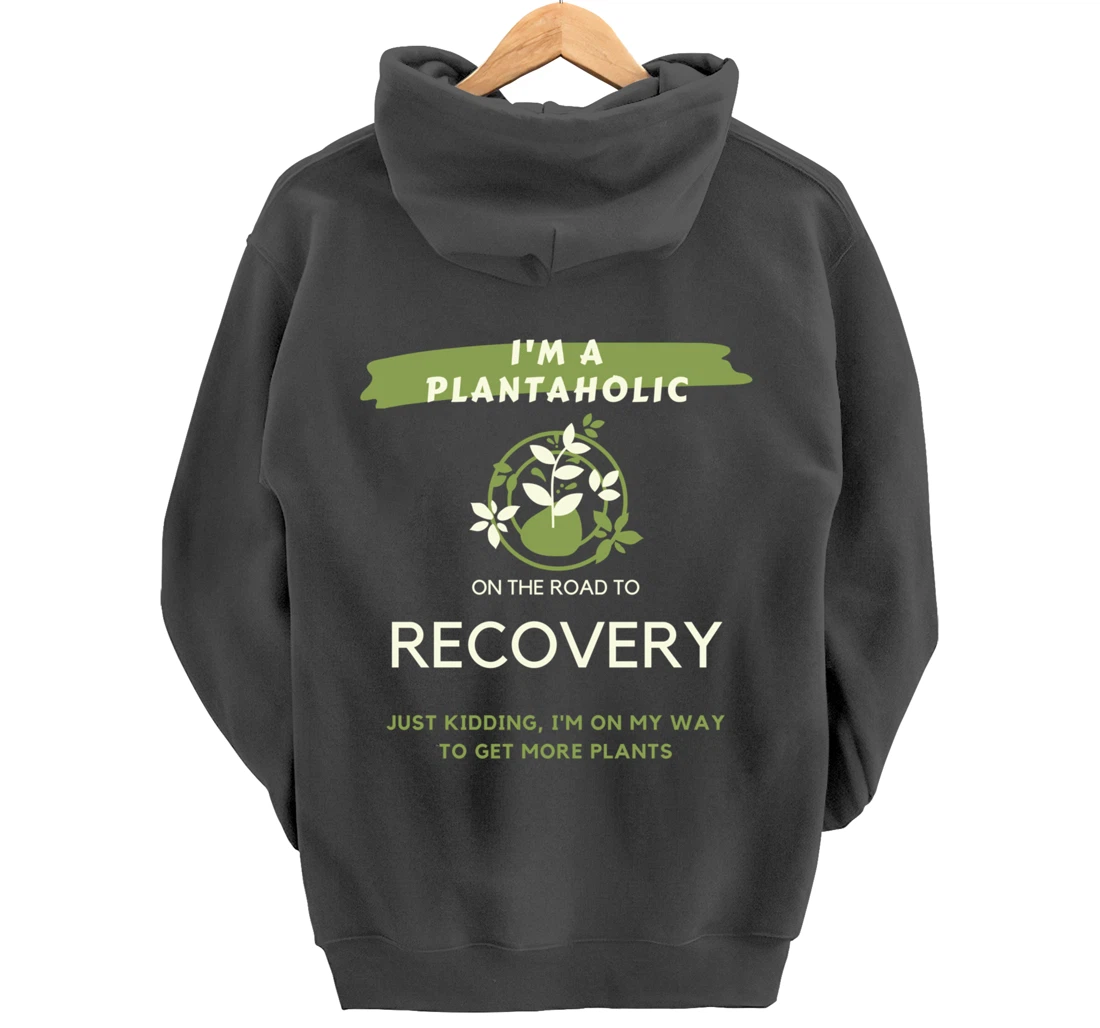 Plantaholic Gift I Am A Plantaholic On The Road To Recover Pullover Hoodie