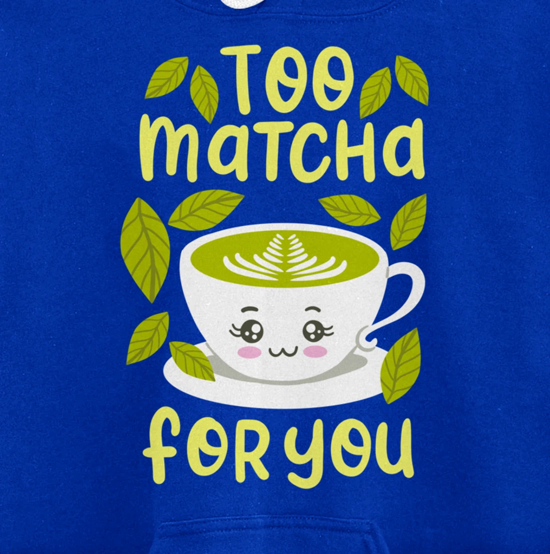 Too Matcha For You Funny Japanese Kawaii Tea Drinker Gift Pullover Hoodie