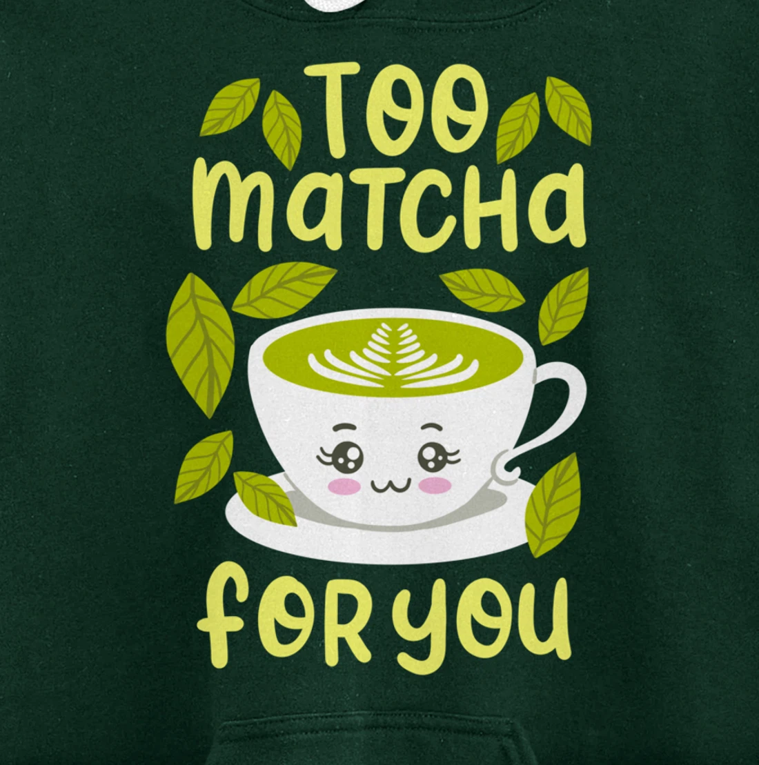 Too Matcha For You Funny Japanese Kawaii Tea Drinker Gift Pullover Hoodie