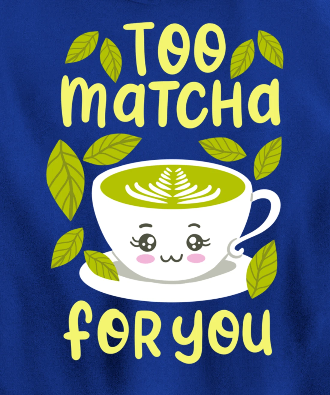 Too Matcha For You Funny Japanese Kawaii Tea Drinker Gift Pullover Hoodie
