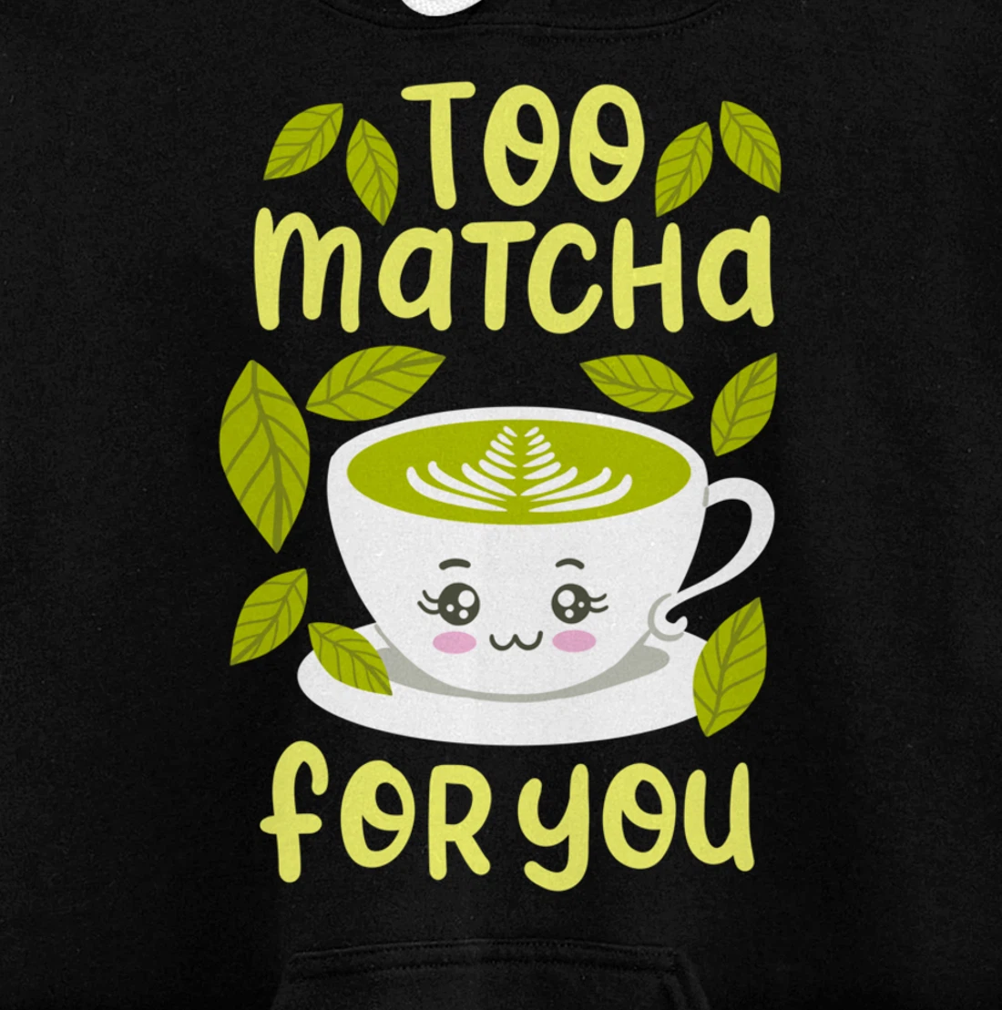 Too Matcha For You Funny Japanese Kawaii Tea Drinker Gift Pullover Hoodie