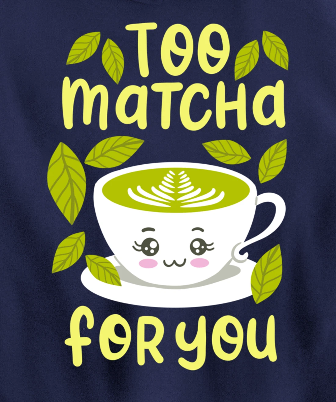 Too Matcha For You Funny Japanese Kawaii Tea Drinker Gift Pullover Hoodie