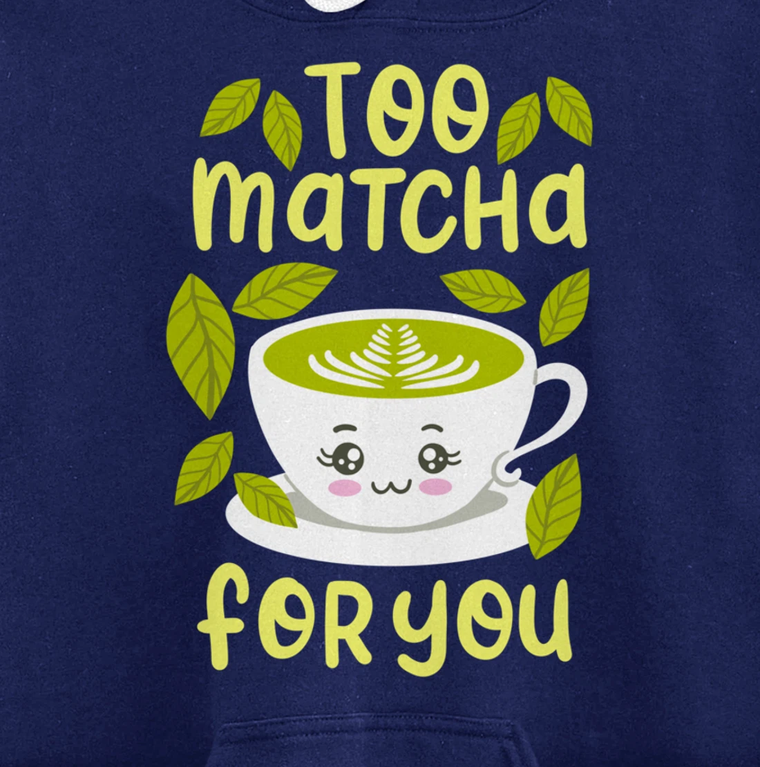 Too Matcha For You Funny Japanese Kawaii Tea Drinker Gift Pullover Hoodie