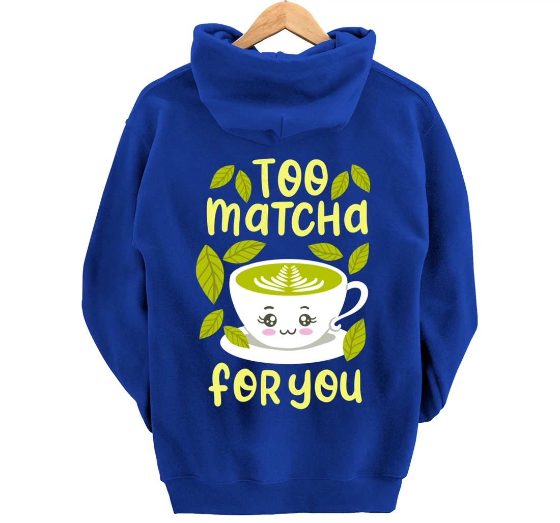 Too Matcha For You Funny Japanese Kawaii Tea Drinker Gift Pullover Hoodie