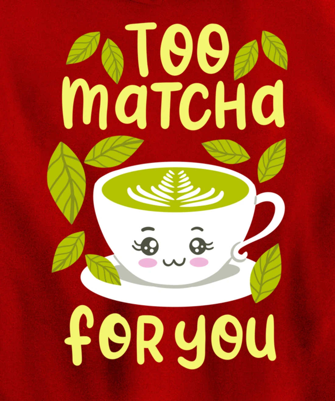 Too Matcha For You Funny Japanese Kawaii Tea Drinker Gift Pullover Hoodie