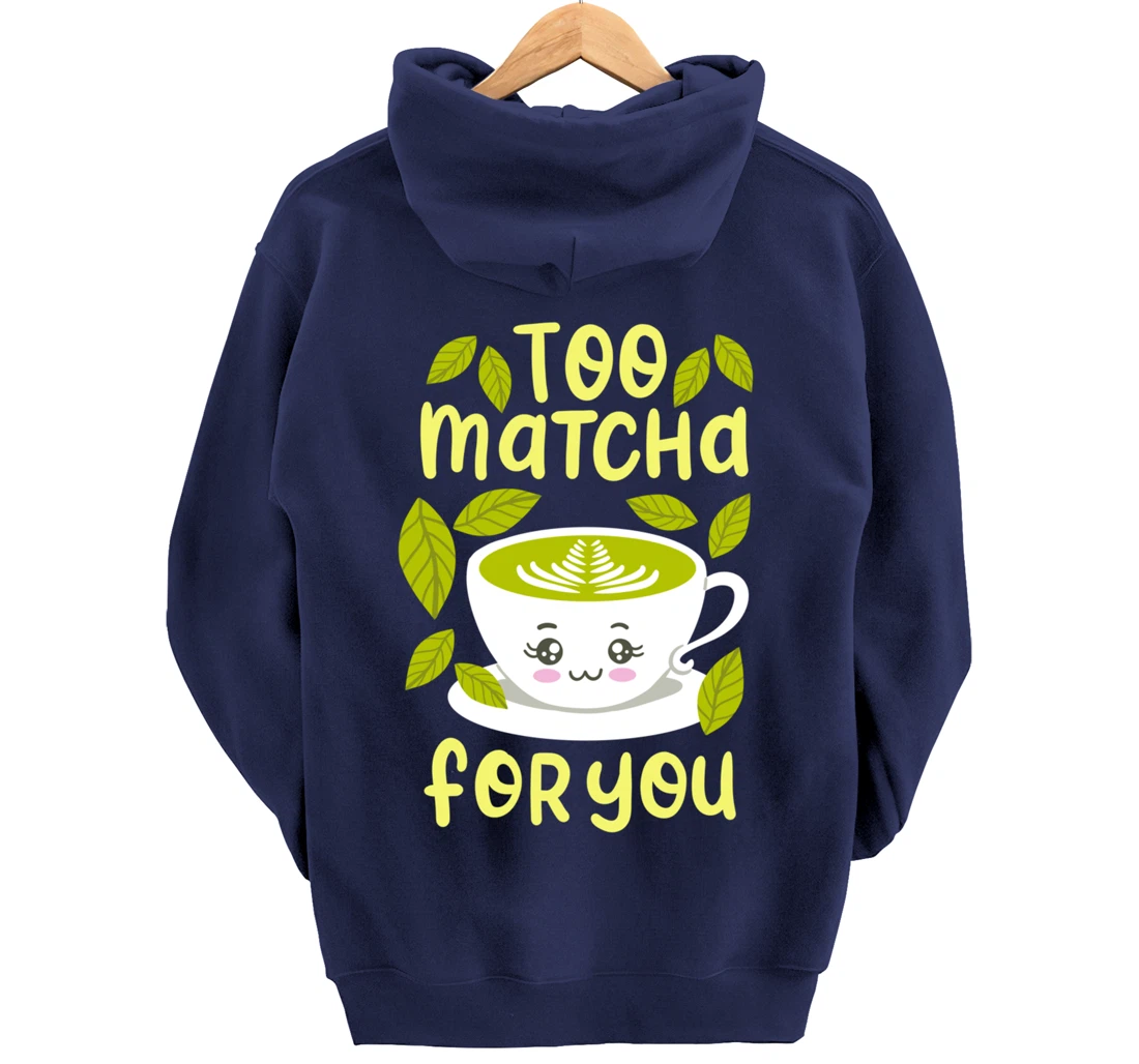 Too Matcha For You Funny Japanese Kawaii Tea Drinker Gift Pullover Hoodie