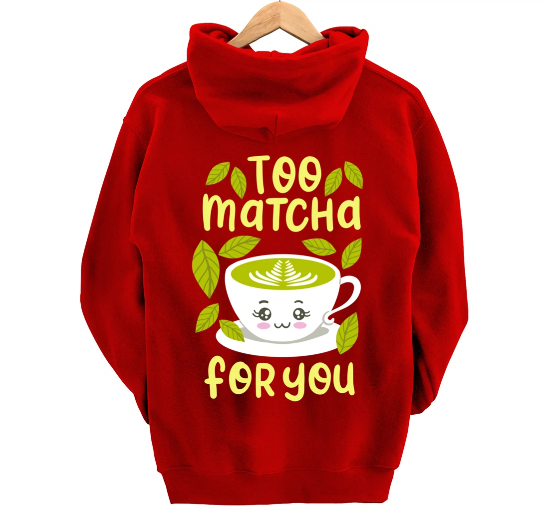 Too Matcha For You Funny Japanese Kawaii Tea Drinker Gift Pullover Hoodie