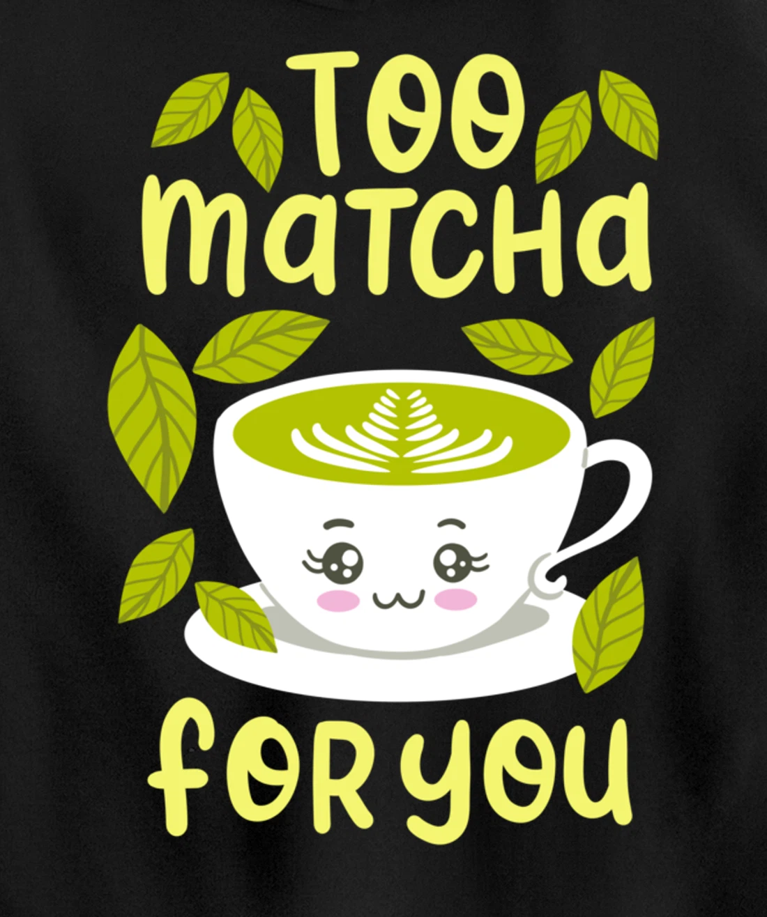Too Matcha For You Funny Japanese Kawaii Tea Drinker Gift Pullover Hoodie