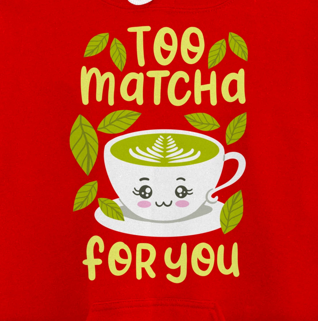 Too Matcha For You Funny Japanese Kawaii Tea Drinker Gift Pullover Hoodie