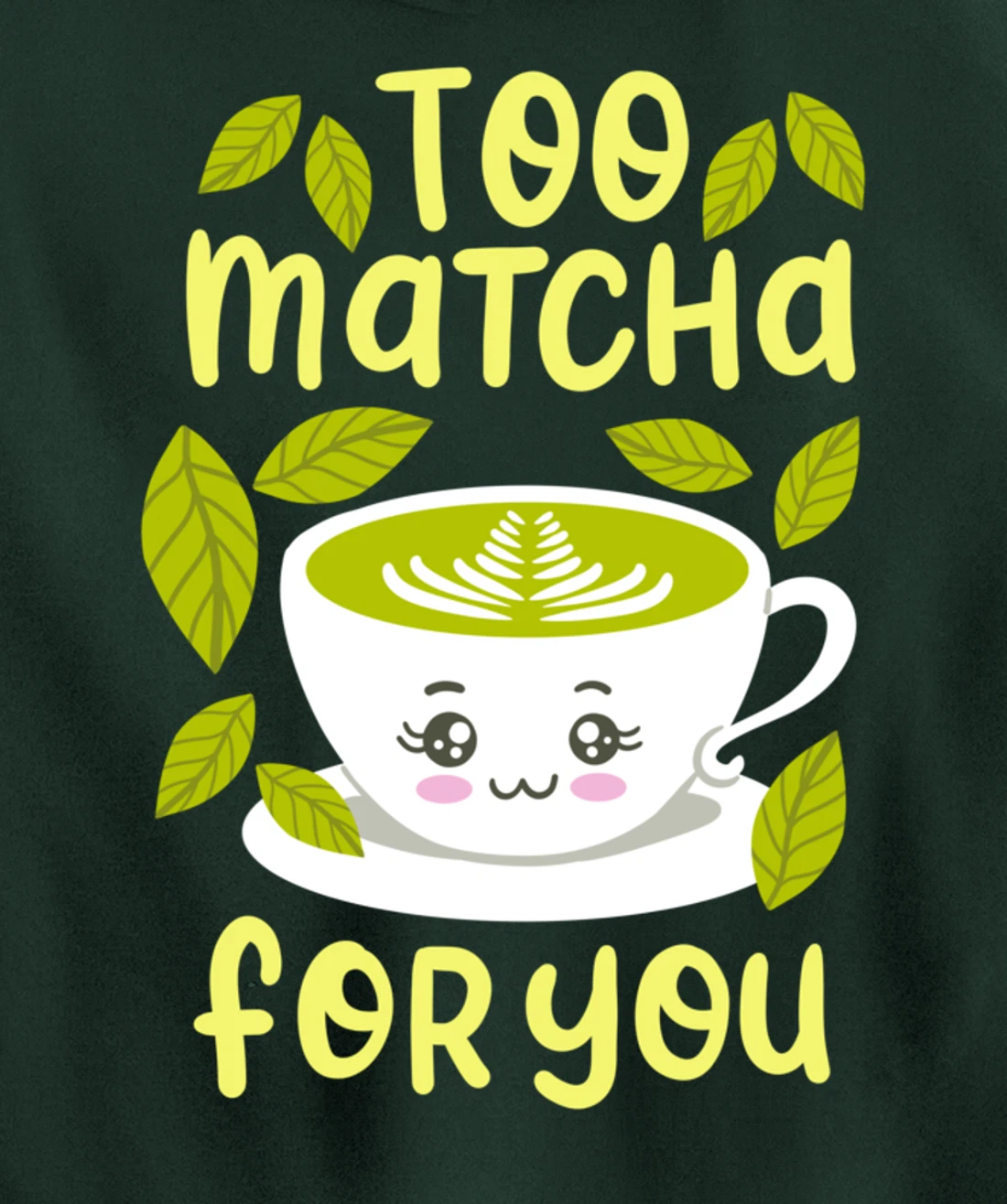 Too Matcha For You Funny Japanese Kawaii Tea Drinker Gift Pullover Hoodie